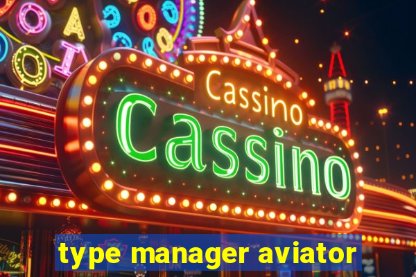 type manager aviator